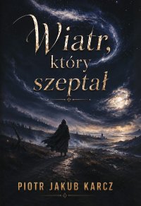 Wiatr, który szeptał - Piotr Jakub Karcz