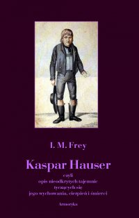 Kaspar Hauser - I. M. Frey
