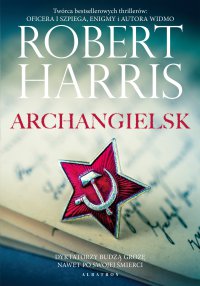 Archangielsk - Andrzej Szulc, Robert Harris