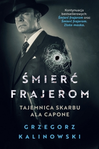 Śmierć frajerom. Tajemnica skarbu Ala Capone - Grzegorz Kalinowski