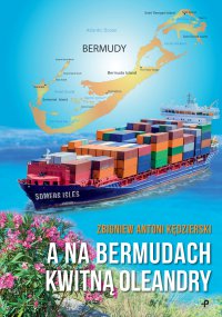 A na Bermudach kwitną oleandry - Zbigniew Antoni Kędzierski, Zbigniew Antoni Kędzierski