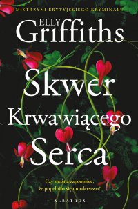 Skwer krwawiącego serca - Elly Griffiths, Maria Olejniczak-Skarsgård