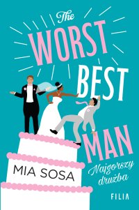 The Worst Best Man. Najgorszy drużba - Mia Sosa