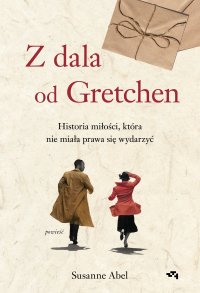 Z dala od Gretchen. Historia miłości, która nie miała prawa się wydarzyć - Ryszard Turczyn, Susanne Abel