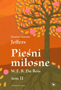 Pieśni miłosne W. E. B. Du Bois. Tom 2 - Honoree Fanonne Jeffers, Olga dziedzic