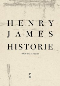 Historie drobnoziarniste - Henry James