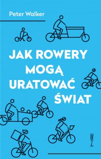Jak rowery mogą uratować świat - Peter Walker