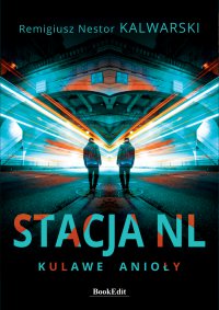 Stacja NL. Kulawe anioły - Remigiusz Nestor Kalwarski