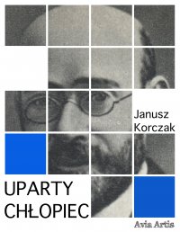 Uparty chłopiec - Janusz Korczak
