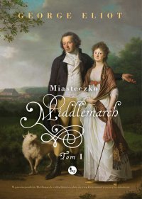 Miasteczko Middlemarch - Anna Przedpełska-Trzeciakowska, George Elliot