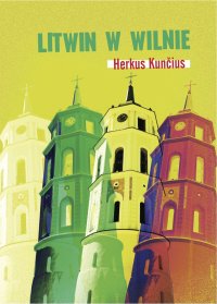Litwin w Wilnie - Herkus Kuncius, Herkus Kuncius