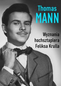 Wyznania hochsztaplera Feliksa Krulla - Thomas Mann, Andrzej Rybicki