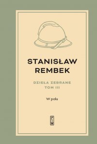 Dzieła zebrane.  Tom 3. W polu - Stanisław Rembek