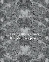 Kwiat majowy - Vicente Blasco Ibáñez