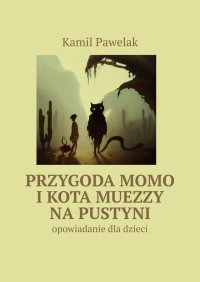 Przygoda Momo i kota Muezzy na pustyni - Kamil Pawelak