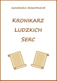 Kronikarz ludzkich serc - Agnieszka Białomazur