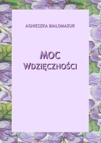 Moc wdzięczności - Agnieszka Białomazur