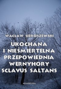 Ukochana i nieśmiertelna. Przepowiednia Wernyhory, Sclavus saltans – wspomnienie z Syberii - Wacław Sieroszewski