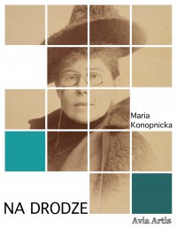 Na drodze - Maria Konopnicka