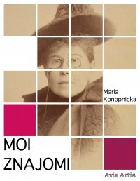 Moi znajomi - Maria Konopnicka