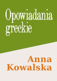 Opowiadania greckie - Anna Kowalska