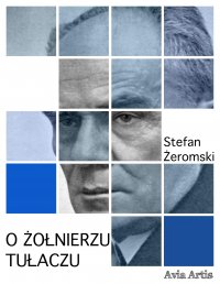 O żołnierzu tułaczu - Stefan Żeromski