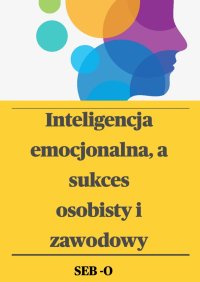 Inteligencja emocjonalna a sukces osobisty i zawodowy - SEB O