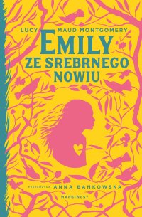 Emily ze Srebrnego Nowiu - Anna Bańkowska, Montgomery Lucy Maud Montgomery