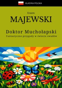 Doktor Muchołapski. Fantastyczne przygody w świecie owadów - Erazm Majewski