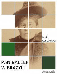 Pan Balcer w Brazylii - Maria Konopnicka