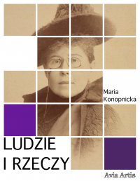 Ludzie i rzeczy - Maria Konopnicka