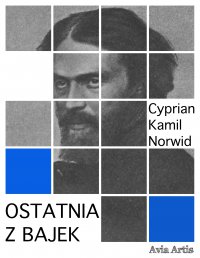 Ostatnia z bajek - Cyprian Kamil Norwid