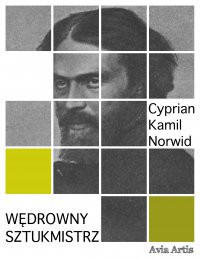 Wędrowny sztukmistrz - Cyprian Kamil Norwid