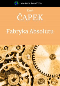 Fabryka Absolutu - Karel Čapek