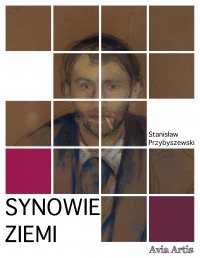 Synowie ziemi - Stanisław Przybyszewski