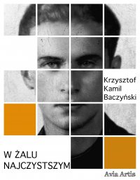 W żalu najczystszym - Krzysztof Kamil Baczyński