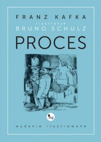 Proces - wydanie ilustrowane - Franz Kafka, Bruno Schulz, Franz Kafka, Bruno Schulz