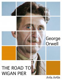 The Road to Wigan Pier - George Orwell