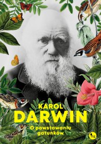 O powstawaniu gatunków - Karol Darwin, Karol Darwin