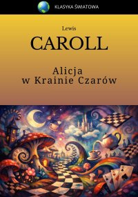 Alicja w Krainie Czarów - Lewis Carroll