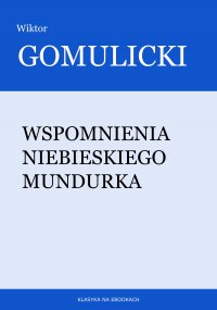 Wspomnienia niebieskiego mundurka - Wiktor Gomulicki