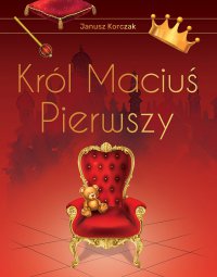 Król Maciuś I - Janusz Korczak