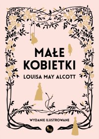 Małe kobietki wersja ilustrowana - Louisa May Alcott