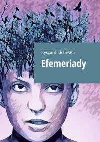 Efemeriady - Ryszard Lichwała