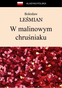W malinowym chruśniaku - Bolesław Leśmian