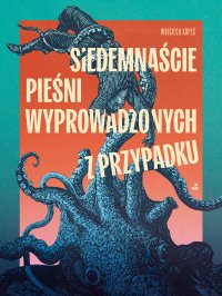 Siedemnaście pieśni wyprowadzonych z przypadku - Wojciech Kopeć
