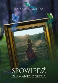 Spowiedź złamanego serca - Karolina Iskierka
