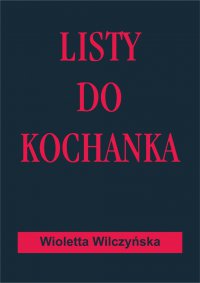 Listy do kochanka - Wioletta Wilczyńska 