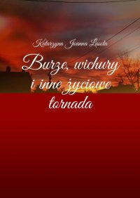 Burze, wichury i inne życiowe tornada - Katarzyna Lasota, Katarzyna Joanna Lasota