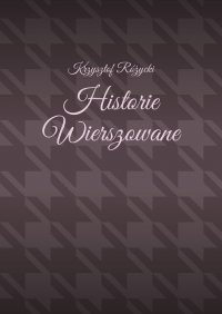 Historie Wierszowane - Krzysztof Różycki